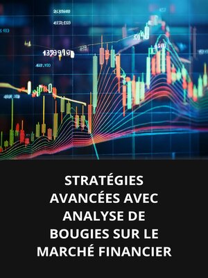 cover image of STRATÉGIES AVANCÉES AVEC ANALYSE DE BOUGIES SUR LE MARCHÉ FINANCIER